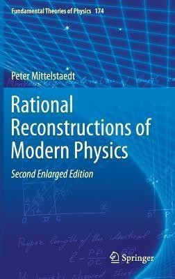 Rational Reconstructions of Modern Physics(English, Hardcover, Mittelstaedt Peter)
