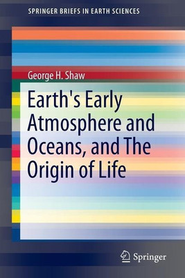 Earth's Early Atmosphere and Oceans, and The Origin of Life(English, Paperback, Shaw George H.)