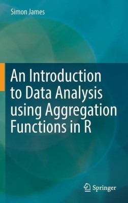 An Introduction to Data Analysis using Aggregation Functions in R(English, Hardcover, James Simon)