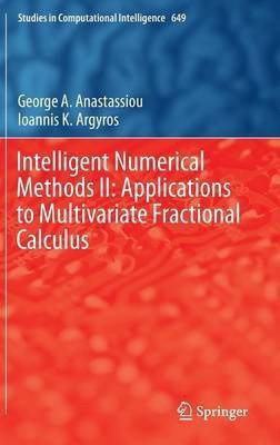 Intelligent Numerical Methods II: Applications to Multivariate Fractional Calculus(English, Hardcover, Anastassiou George A.)