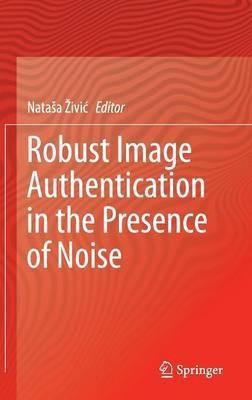 Robust Image Authentication in the Presence of Noise(English, Hardcover, unknown)