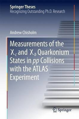 Measurements of the X c and X b Quarkonium States in pp Collisions with the ATLAS Experiment(English, Hardcover, Chisholm Andrew)