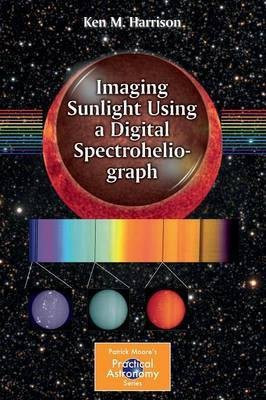 Imaging Sunlight Using a Digital Spectroheliograph(English, Paperback, Harrison Ken M.)