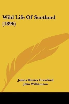 Wild Life Of Scotland (1896)(English, Paperback, Crawford James Hunter)