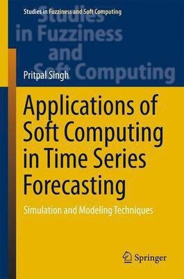 Applications of Soft Computing in Time Series Forecasting(English, Hardcover, Singh Pritpal)