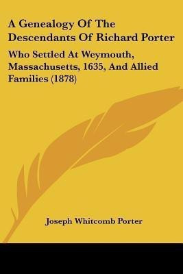 A Genealogy Of The Descendants Of Richard Porter(English, Paperback, Porter Joseph Whitcomb)