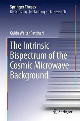The Intrinsic Bispectrum of the Cosmic Microwave Background(English, Hardcover, Pettinari Guido Walter)