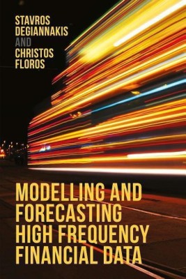 Modelling and Forecasting High Frequency Financial Data(English, Hardcover, Degiannakis Stavros)