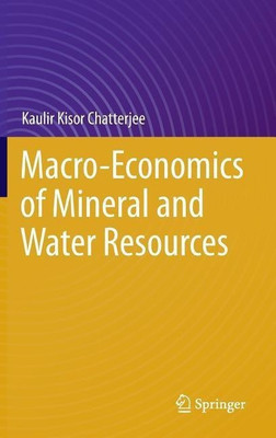 Macro-Economics of Mineral and Water Resources(English, Hardcover, Chatterjee Kaulir Kisor)