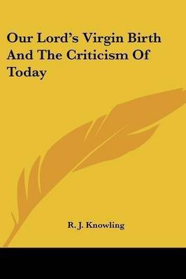 Our Lord's Virgin Birth And The Criticism Of Today(English, Paperback, Knowling R J)