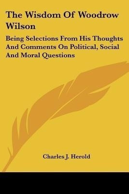 The Wisdom Of Woodrow Wilson(English, Paperback, Herold Charles J)
