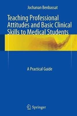 Teaching Professional Attitudes and Basic Clinical Skills to Medical Students(English, Paperback, Benbassat Jochanan)