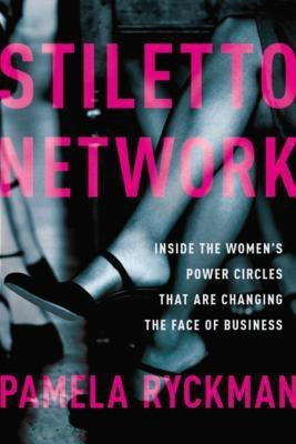 Stiletto Network: Inside the Women's Power Circles That Are Changing the Face of Business(English, Hardcover, Ryckman Pamela)