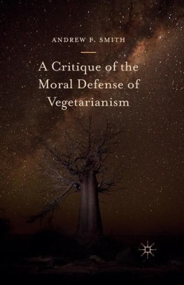 A Critique of the Moral Defense of Vegetarianism(English, Paperback, Smith Andrew F.)