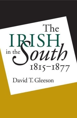 The Irish in the South, 1815-1877(English, Paperback, Gleeson David T.)