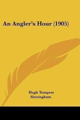 An Angler's Hour (1905)(English, Paperback, Sheringham Hugh Tempest)