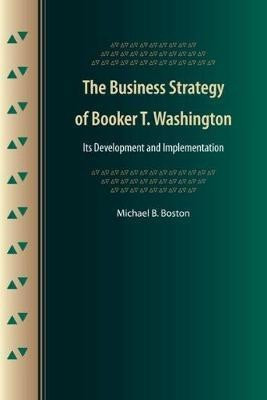 The Business Strategy of Booker T. Washington(English, Hardcover, Boston Michael B.)