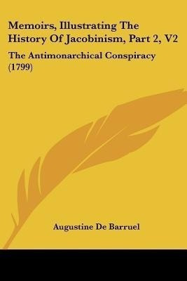 Memoirs, Illustrating The History Of Jacobinism, Part 2, V2(English, Paperback, De Barruel Augustine)