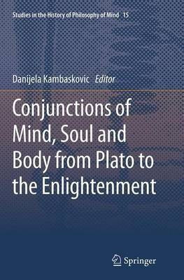 Conjunctions of Mind, Soul and Body from Plato to the Enlightenment(English, Paperback, unknown)