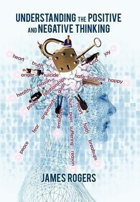 Understanding the Positive and Negative Thinking(English, Hardcover, Rogers James)