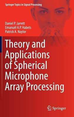 Theory and Applications of Spherical Microphone Array Processing(English, Hardcover, Jarrett Daniel P.)