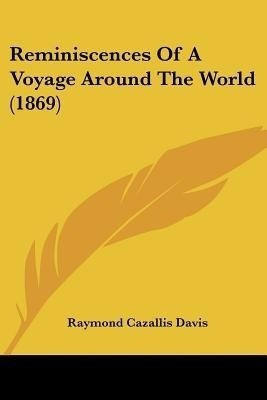Reminiscences Of A Voyage Around The World (1869)(English, Paperback, Davis Raymond Cazallis)