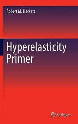 Hyperelasticity Primer(English, Hardcover, Hackett Robert M.)