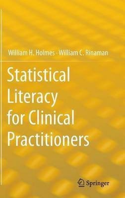 Statistical Literacy for Clinical Practitioners(English, Hardcover, Holmes William H.)