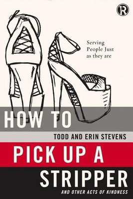 How to Pick Up a Stripper and Other Acts of Kindness(English, Paperback, Stevens Todd)