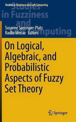 On Logical, Algebraic, and Probabilistic Aspects of Fuzzy Set Theory(English, Hardcover, unknown)