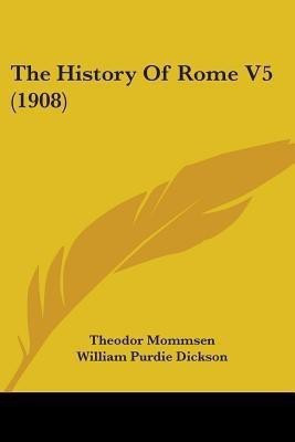 The History Of Rome V5 (1908)(English, Paperback, Mommsen Theodor)