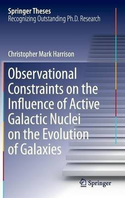 Observational Constraints on the Influence of Active Galactic Nuclei on the Evolution of Galaxies(English, Hardcover, Harrison Christopher Mark)