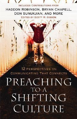 Preaching to a Shifting Culture - 12 Perspectives on Communicating that Connects(English, Paperback, Gibson Scott M.)