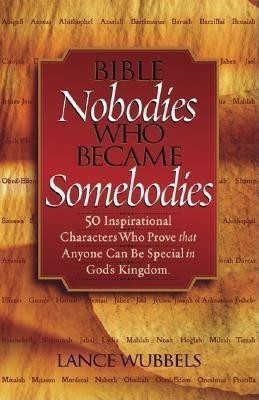 Bible Nobodies Who Became Somebodies(English, Paperback, Wubbels Lance)