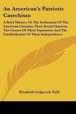 An American's Patriotic Catechism(English, Paperback, Vaill Elizabeth Sedgwick)