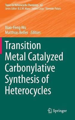 Transition Metal Catalyzed Carbonylative Synthesis of Heterocycles(English, Hardcover, unknown)