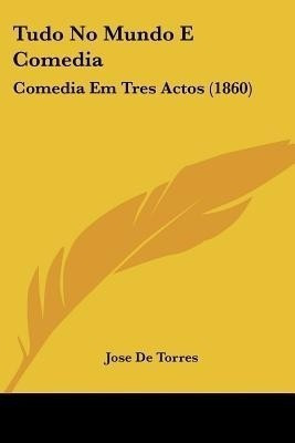 Tudo No Mundo E Comedia(English, Paperback, Torres Jose De)