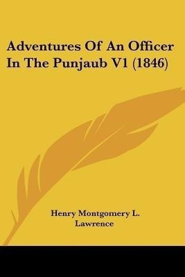 Adventures Of An Officer In The Punjaub V1 (1846)(English, Paperback, Lawrence Henry Montgomery L)