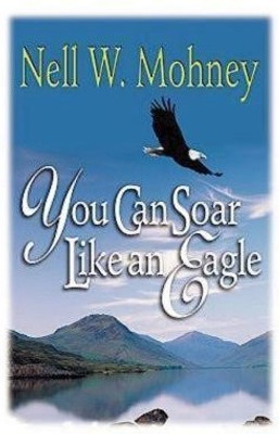 You Can Soar Like an Eagle(English, Paperback, Mohney Nell W.)