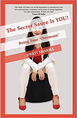 The Secret Sauce Is YOU!-Being Your 'Ownmate'(Paperback, Swati Sharma)
