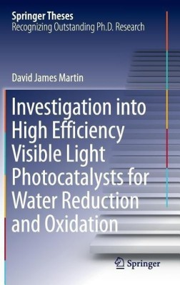 Investigation into High Efficiency Visible Light Photocatalysts for Water Reduction and Oxidation(English, Hardcover, Martin David James)