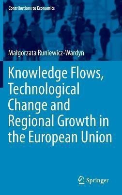 Knowledge Flows, Technological Change and Regional Growth in the European Union(English, Hardcover, Runiewicz-Wardyn Malgorzata)