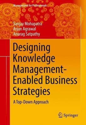 Designing Knowledge Management-Enabled Business Strategies(English, Hardcover, Mohapatra Sanjay)