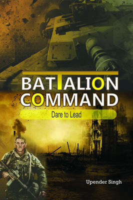 Battalion Command Dare To Lead(Hardcover, Upender Singh)