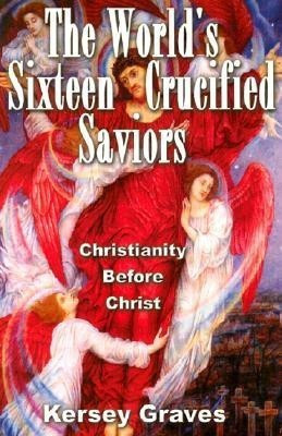 World'S Sixteen Crucified Saviors(English, Paperback, Graves Kersey)