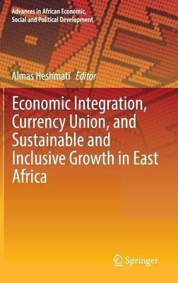 Economic Integration, Currency Union, and Sustainable and Inclusive Growth in East Africa(English, Hardcover, unknown)