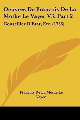 Oeuvres De Francois De La Mothe Le Vayer V3, Part 2(English, Paperback, Le Vayer Francois De La Mothe)