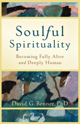 Soulful Spirituality - Becoming Fully Alive and Deeply Human(English, Paperback, Benner David G. Phd)