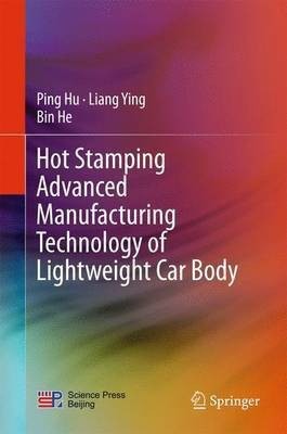 Hot Stamping Advanced Manufacturing Technology of Lightweight Car Body(English, Hardcover, Hu Ping)