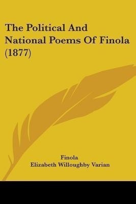 The Political And National Poems Of Finola (1877)(English, Paperback, Finola Elizabeth Willoughby)